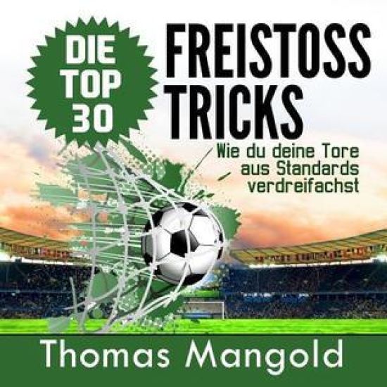 Die Top 30 Freistoss-Tricks: Verdreifache deine Tore aus Standards!