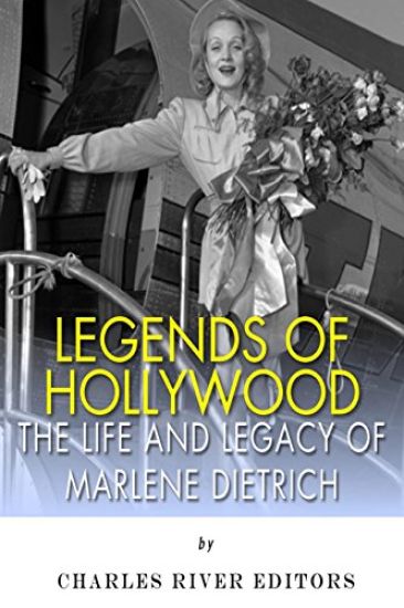 Legends of Hollywood: The Life and Legacy of Marlene Dietrich