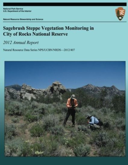 Sagebrush Steppe Vegetation Monitoring in City of Rocks National Reserve: 2012 Annual Report: Natural Resource Data Series NPS/UCBN/NRDS-2012/407