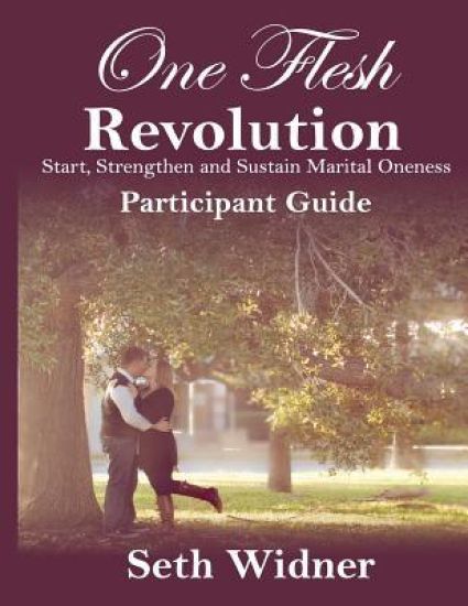 One Flesh Revolution Participant Guide: Start, Strengthen & Sustain Marital Oneness