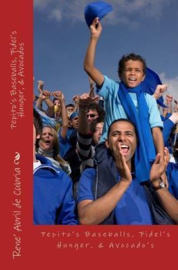 Pepito's Baseballs, Fidel's Hunger, & Avocados: Pepito's Baseballs, Fidel's Hunger, & Avocados