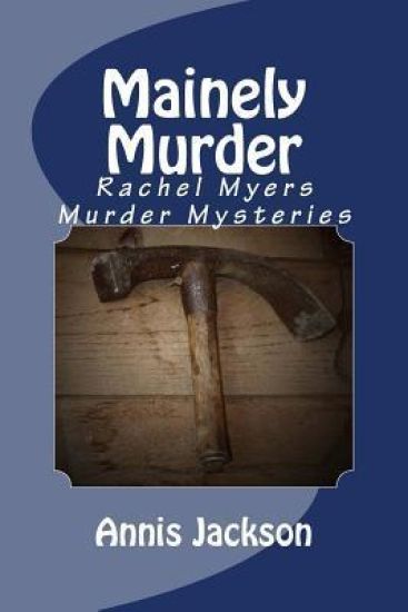 Mainely Murder: Rachel Myers Murder Mysteries: Rachel Myers Murder Mysteries