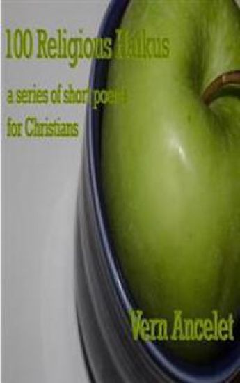 100 Religious Haikus: a series of short poems for Christians