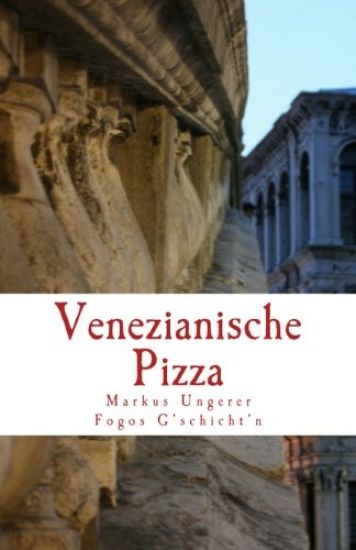 Venezianische Pizza: Fogos G'schicht'n - Band 1