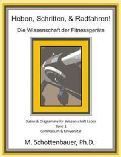 Heben, Schritten, & Radfahren! Die Wissenschaft der Fitnessgeräte: Daten & Diagramme für Wissenschaft Labor: Band 1