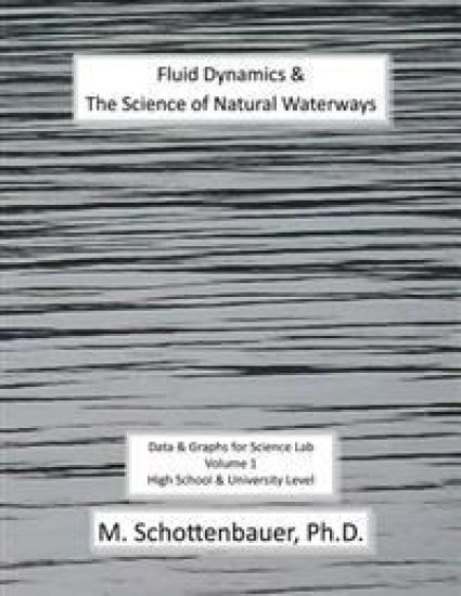 Fluid Dynamics & The Science of Natural Waterways: Data & Graphs for Science Lab: Volume 1