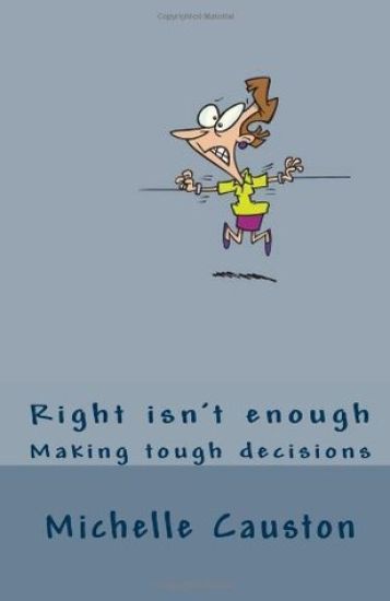 Right Isn't Enough: Making Tough Decisions