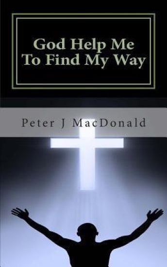 God Help Me To Find My Way: Discovering Gods has a Plan for Your Life