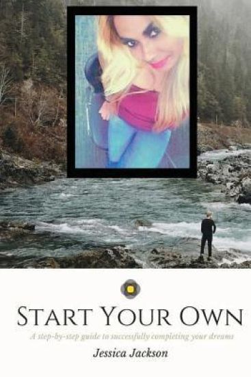 Start your Own: Committed to Excellence: A step-by-step guide to successfully completing your dreams
