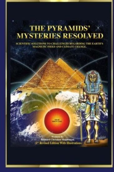 The Pyramid's Mysteries Resolved: Scientific Solutions to Challenges Regarding the Earth Magnetic Field and Climate Change