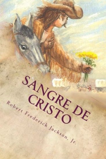 Sangre de Cristo: A Unique Love Story of the Old Southwest
