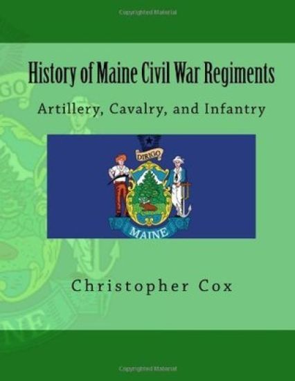 History of Maine Civil War Regiments: Artillery, Cavalry, and Infantry