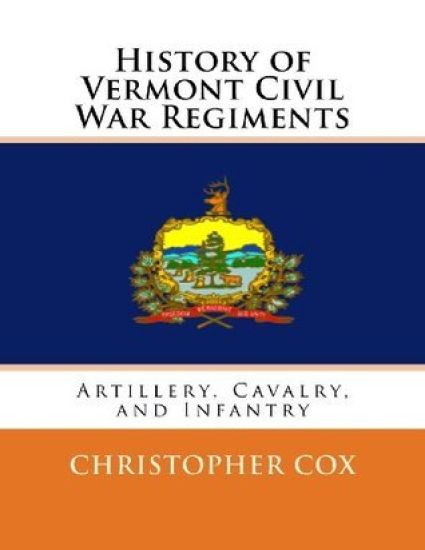 History of Vermont Civil War Regiments: Artillery, Cavalry, and Infantry