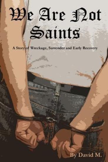 We Are Not Saints: A story of wreckage, surrender and early recovery