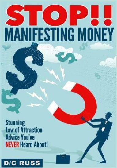 STOP!! Manifesting Money: A Practical Guide to Help You Understand Manifestation & The Law of Attraction