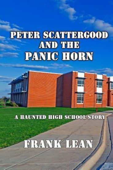 Peter Scattergood and the Panic Horn: A Haunted High School Story