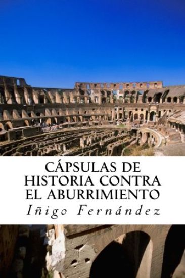 Capsulas de historia contra el abuurimient0: Pequeñas y entretenidas dosis de historia de China, Grecia, Egipto y Roma antiguas.