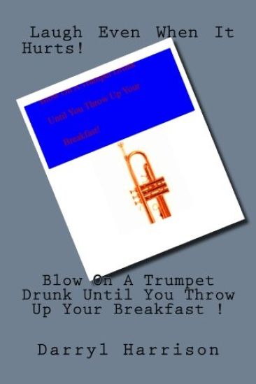 Blow On A Trumpet Drunk Until Your Breakfast Comes Up