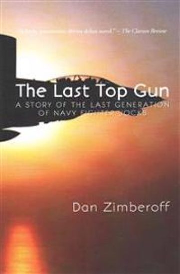 The Last Top Gun: A Story Of The Last Generation Of Navy Fighter Jocks