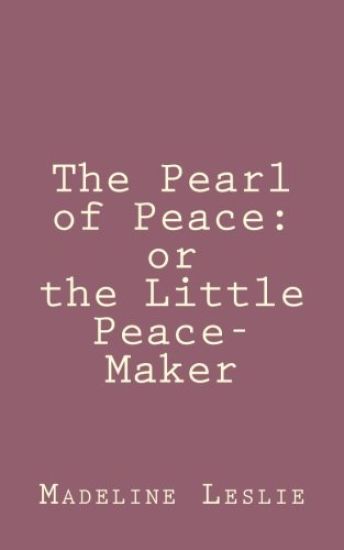 The Pearl of Peace: or the Little Peace-Maker