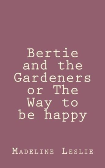 Bertie and the Gardeners or The Way to be happy