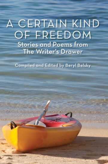 A Certain Kind of Freedom: Stories and Poems from The Writer's Drawer