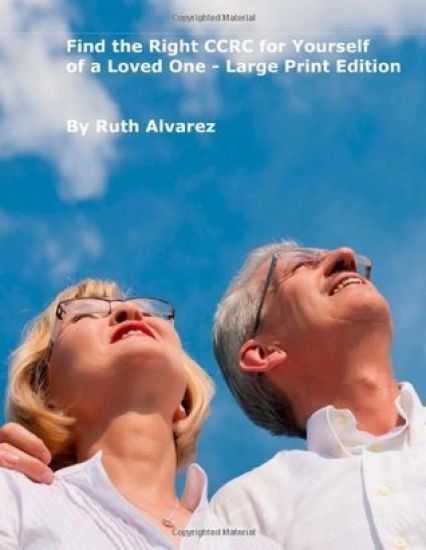 CCRCs: Find the Right Continuing Care Retirement Community (CCRC) for Yourself or a Loved One: What You Need to Know about Co