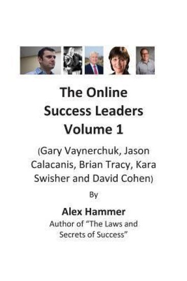 The Online Success Leaders Volume 1: (gary Vaynerchuk, Jason Calacanis, Brian Tracy, Kara Swisher and David Cohen)