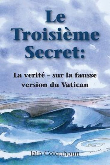 Le Troisième Secret: La verité - sur la fausse version du Vatican