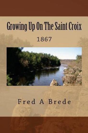 Growing Up On The Saint Croix: 1867