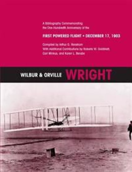 Wilbur & Orville Wright: A Bibliography Commemorating the One-Hundredth Anniversary of the First Powered Flight- December 17, 1903