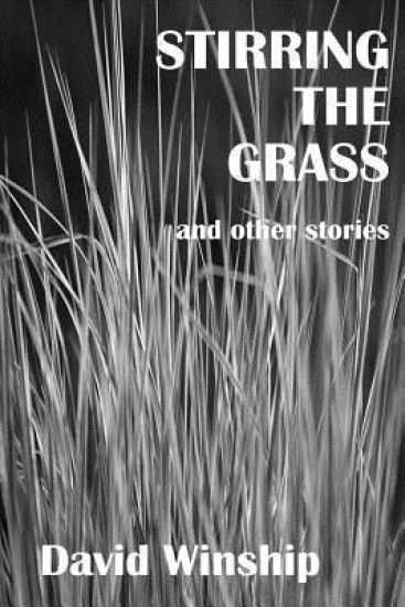 Stirring The Grass: and other stories