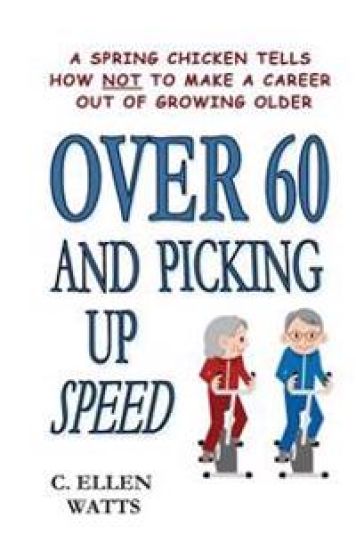 Over 60 and Picking Up Speed: A Spring Chicken Tells How Not To Make A Career Out of Growing Older