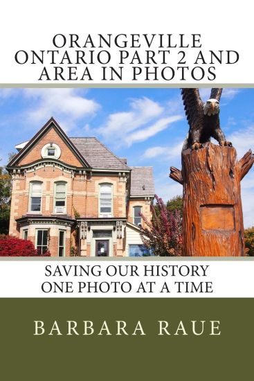 Orangeville Ontario Part 2 and Area in Photos: Saving Our History One Photo at a Time