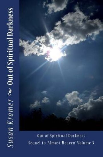 Out of Spiritual Darkness: Sequel to Almost Heaven Volume 3