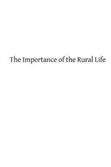 The Importance of the Rural Life: According to the Philosophy of St. Thomas Aquinas A Study in Economic Philosophy
