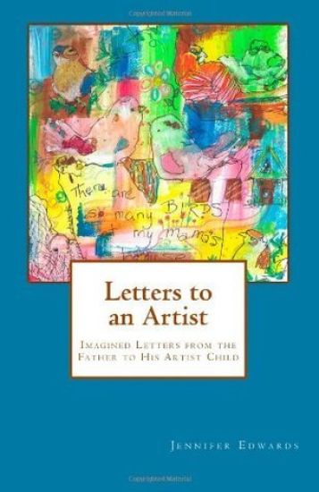 Letters to an Artist: Imagined Letters from the Father to His Artist Child
