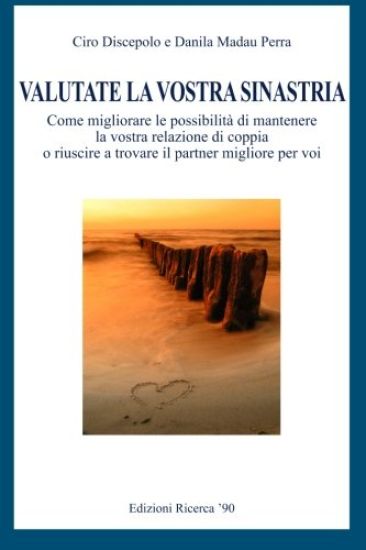 Valutate la vostra sinastria: Come migliorare le possibilita' di mantenere la vostra relazione di coppia o riuscire a trovare il partner migliore pe