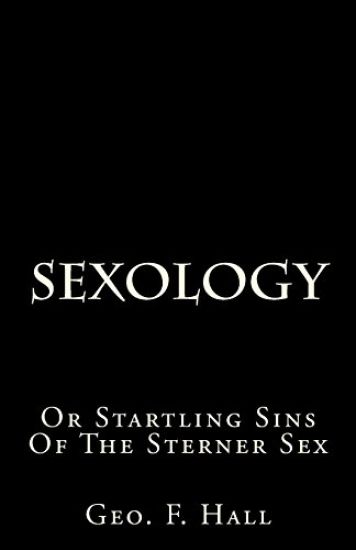Sexology: Or Startling Sins of the Sterner Sex