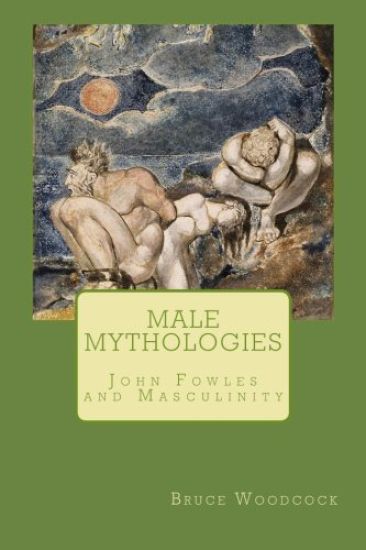 Male Mythologies: John Fowles and Masculinity