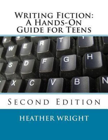 Writing Fiction: A Hands-On Guide for Teens