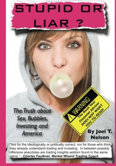 Stupid or Liar: The Truth about Sex, Bubbles, Investing and America