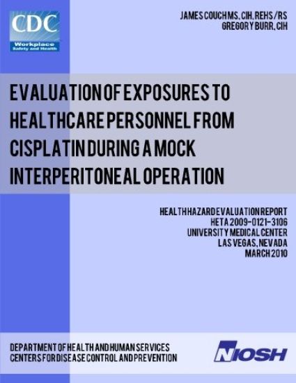 Evaluation of Exposures to Healthcare Personnel from Cisplatin during a Mock Interperitoneal Operation: Health Hazard Evaluation Report: HETA 2009-012
