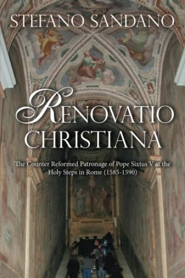 Renovatio Christiana: The Counter Reformed Patronage Of Pope Sixtus V At The Holy Steps In Rome (1585-1590)