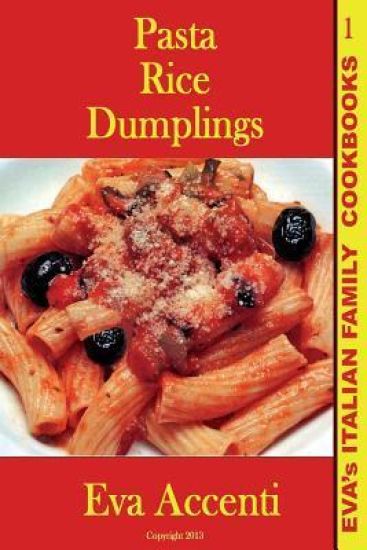 Pasta-Rice-Dumplings: Eva's Italian Family Cookbooks (B/W)