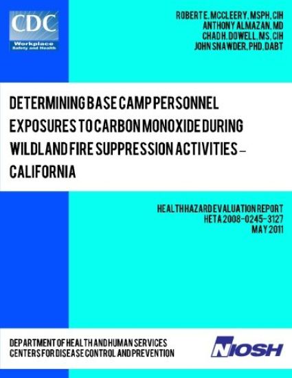 Determining Base Camp Personnel Exposures to Carbon Monoxide during Wildland Fire Suppression Activities ? California: Health Hazard Evaluation Report