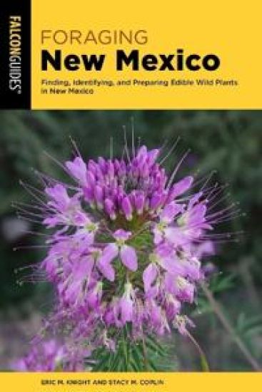 Foraging New Mexico: Finding, Identifying, and Preparing Edible Wild Foods