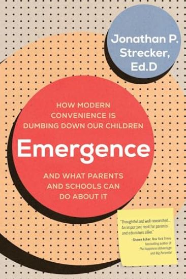Emergence: How Modern Convenience Is Dumbing Down Our Children and What Parents and Schools Can Do about It