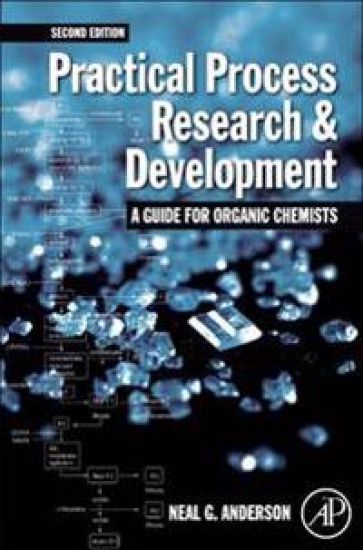 Practical Process Research and Development – A guide for Organic Chemists