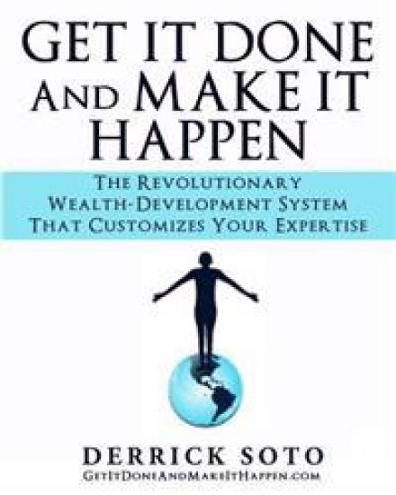 Get it Done And Make It Happen: The Revolutionary Wealth-Development System that Customizes Your Expertise